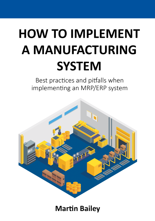 "How to Implement a Manufacturing System" by Martin Bailey Considerations when implementing a manufacturing software system