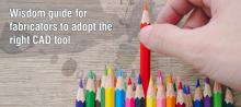 Wisdom guide for fabricators to adopt the right CAD tool Wisdom guide for fabricators to adopt the right CAD tool