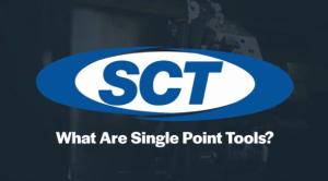 Expand Your Options with SCT Single Point Tools