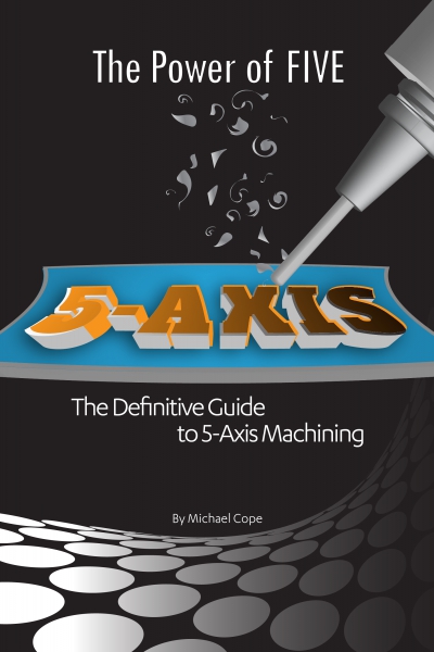'The Power of FIVE: The Definitive Guide to 5-Axis Machining' Book