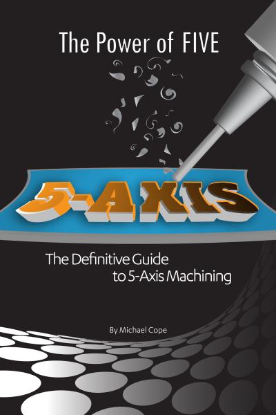 'The Power of FIVE: The Definitive Guide to 5-Axis Machining' Book 'The Power of FIVE: The Definitive Guide to 5-Axis Machining' Book