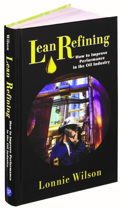 "Lean Refining: How to Improve Performance in the Oil Industry" "Lean Refining: How to Improve Performance in the Oil Industry"