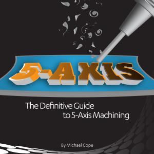 'The Power of FIVE: The Definitive Guide to 5-Axis Machining' Book